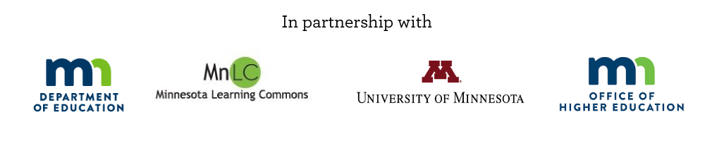 In Partnership with MN Department of Education, Minnesota Learning Commons, University of Minnesota, and MN Office of Higher Education